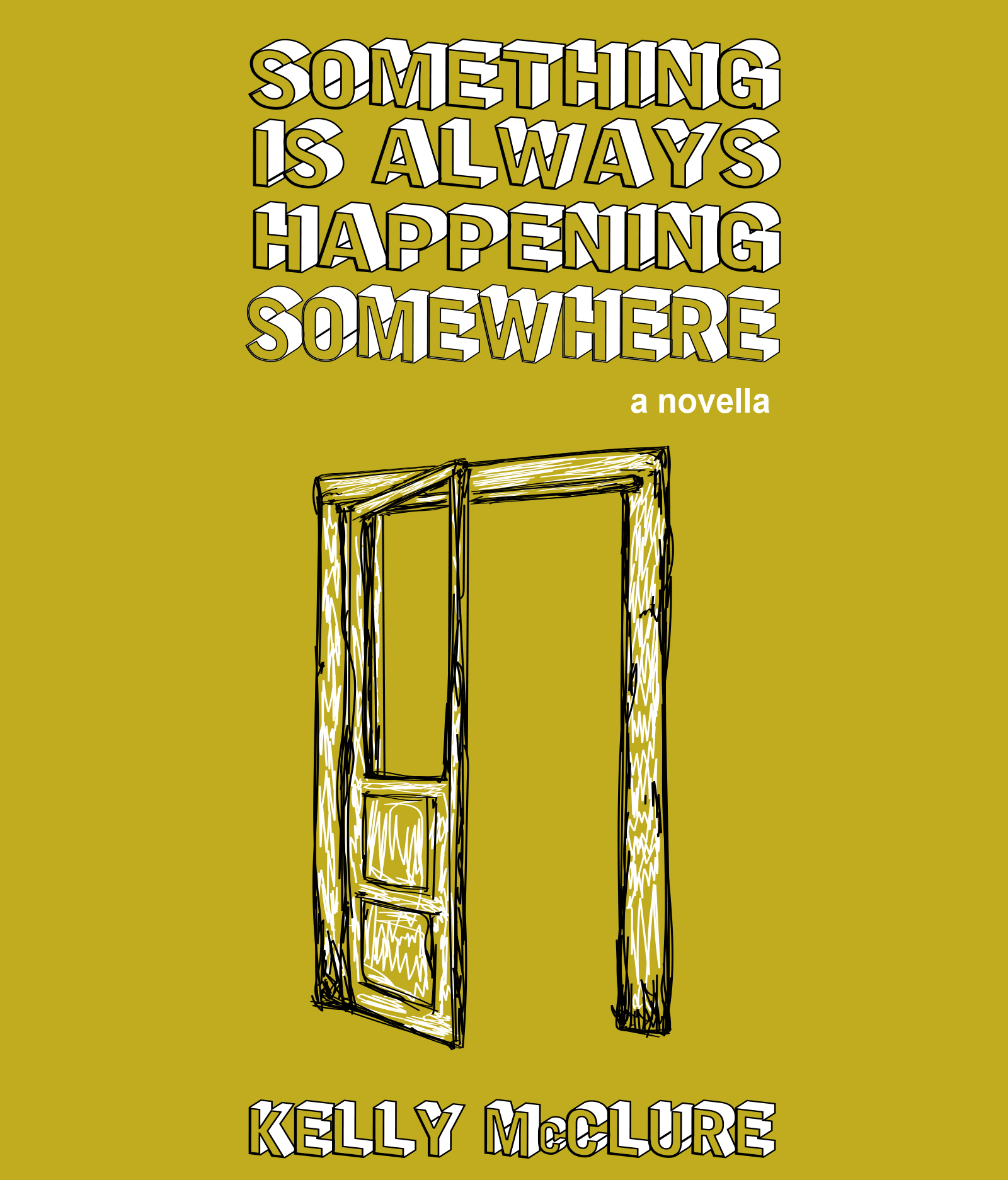 SOMETHING IS ALWAYS HAPPENING SOMEWHERE by Kelly McClure